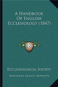 A Handbook Of English Ecclesiology (1847)