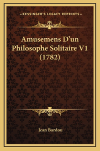 Amusemens D'un Philosophe Solitaire V1 (1782)