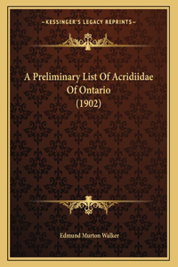 A Preliminary List Of Acridiidae Of Ontario (1902)