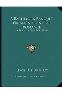 A Bachelor's Banquet Or An Indigestible Romance