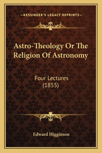 Astro-Theology Or The Religion Of Astronomy