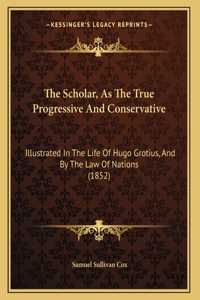 The Scholar, As The True Progressive And Conservative