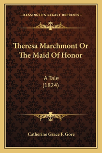 Theresa Marchmont Or The Maid Of Honor