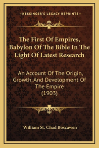 The First Of Empires, Babylon Of The Bible In The Light Of Latest Research