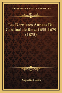 Les Dernieres Annees Du Cardinal de Retz, 1655-1679 (1875)