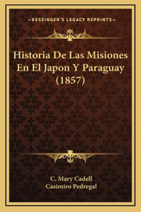 Historia De Las Misiones En El Japon Y Paraguay (1857)