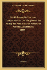 Die Hydrographie Der Stadt Konigslutter Und Des Elmgebietes, Ein Beitrag Zur Kenntniss Der Wasser Der Muschelkalkformation (1886)