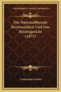 Die Nationalliberale Rechtseinheit Und Das Reichsgericht (1873)