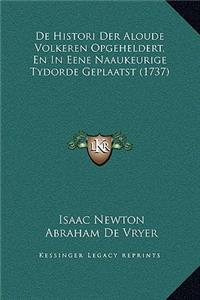 De Histori Der Aloude Volkeren Opgeheldert, En In Eene Naaukeurige Tydorde Geplaatst (1737)