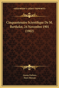Cinquantenaire Scientifique De M. Berthelot, 24 Novembre 1901 (1902)