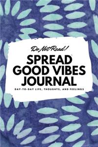 Do Not Read! Spread Good Vibes Journal (6x9 Softcover Lined Journal / Notebook)