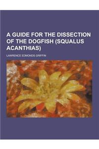 A Guide for the Dissection of the Dogfish (Squalus Acanthias)