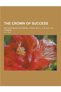 The Crown of Success; Or, Four Heads to Furnish