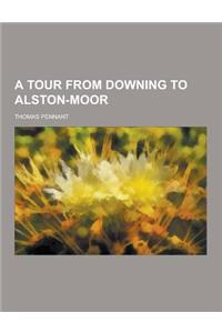 A Tour from Downing to Alston-Moor