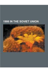 1986 in the Soviet Union: Chernobyl Disaster, Individual Involvement in the Chernobyl Disaster, Chernobyl After the Disaster, 1986 USSR Federati