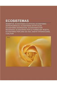 Ecosistemas: Desiertos, Ecosistemas Acuaticos, Ecosistemas Antropogenicos, Ecosistemas Artificiales, Ecosistemas Degradados