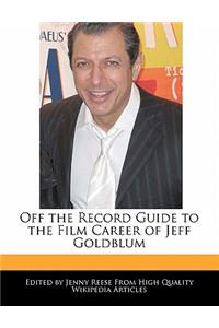 Off the Record Guide to the Film Career of Jeff Goldblum