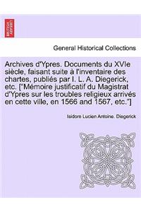 Archives D'Ypres. Documents Du Xvie Siecle, Faisant Suite A L'Inventaire Des Chartes, Publies Par I. L. A. Diegerick, Etc. [