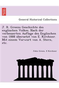J. R. Greens Geschichte des englischen Volkes. Nach der verbesserten Auflage des Englischen von 1888 übersetzt von E. Kirchner. Mit einem Vorwort von A. Stern, etc.