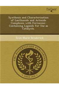 Synthesis and Characterization of Lanthanide and Actinide Complexes with Ferrocene-Containing Ligands for Use as Catalysts