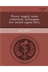 Power Supply Noise Reduction Techniques for Mixed Signal Socs