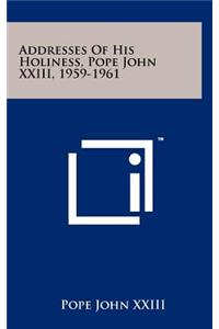 Addresses of His Holiness, Pope John XXIII, 1959-1961