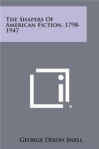 Shapers of American Fiction, 1798-1947