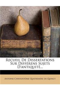 Recueil de Dissertations Sur Différens Sujets d'Antiquité...