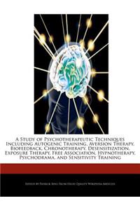 A Study of Psychotherapeutic Techniques Including Autogenic Training, Aversion Therapy, Biofeedback, Chronotherapy, Desensitization, Exposure Therapy, Free Association, Hypnotherapy, Psychodrama, and Sensitivity Training