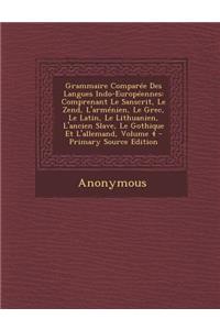 Grammaire Comparee Des Langues Indo-Europeennes: Comprenant Le Sanscrit, Le Zend, L'Armenien, Le Grec, Le Latin, Le Lithuanien, L'Ancien Slave, Le Got