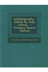 Autobiography: Edited by Lady Lefroy