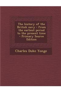 The History of the British Navy: From the Earliest Period to the Present Time