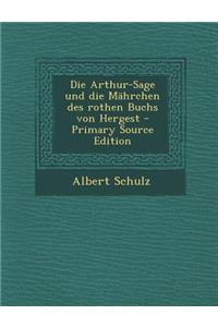 Die Arthur-Sage Und Die Mahrchen Des Rothen Buchs Von Hergest