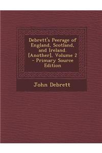 Debrett's Peerage of England, Scotland, and Ireland. [Another], Volume 2