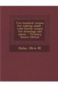Two Hundred Recipes for Making Salads