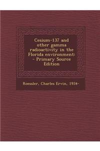 Cesium-137 and Other Gamma Radioactivity in the Florida Environment