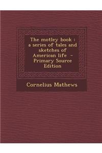 The Motley Book: A Series of Tales and Sketches of American Life