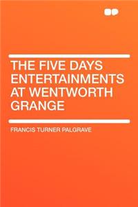 The Five Days Entertainments at Wentworth Grange