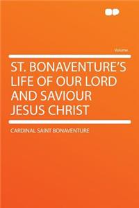 St. Bonaventure's Life of Our Lord and Saviour Jesus Christ