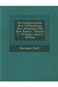 Die Indogermanen: Ihre Verbreitung, Ihre Urheimat Und Ihre Kultur, Volume 2