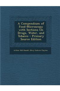 A Compendium of Food-Microscopy with Sections on Drugs, Water, and Tobacco