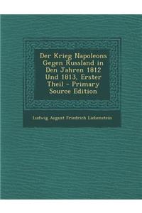 Der Krieg Napoleons Gegen Russland in Den Jahren 1812 Und 1813, Erster Theil