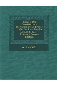 Recueil Des Constitutions Politiques De La France ... Qui Se Sont Succédé Depuis 1789...