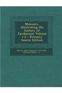 Memoirs, Illustrating the History of Jacobinism Volume V.2