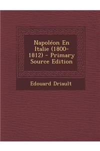 Napoleon En Italie (1800-1812) - Primary Source Edition