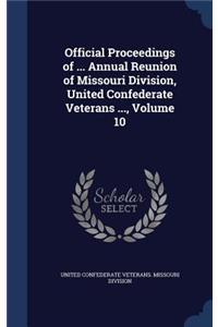 Official Proceedings of ... Annual Reunion of Missouri Division, United Confederate Veterans ..., Volume 10