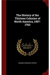 The History of the Thirteen Colonies of North America, 1497-1763