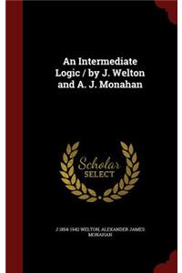 An Intermediate Logic / by J. Welton and A. J. Monahan