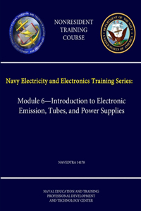 Navy Electricity and Electronics Training Series: Module 6 - Introduction to Electronic Emission, Tubes, and Power Supplies - Navedtra 14178 - (Nonresident Training Course)