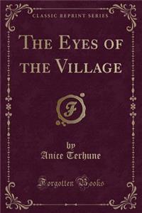 The Eyes of the Village (Classic Reprint)